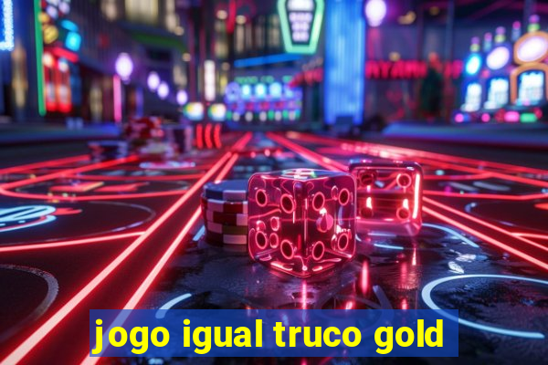 jogo igual truco gold